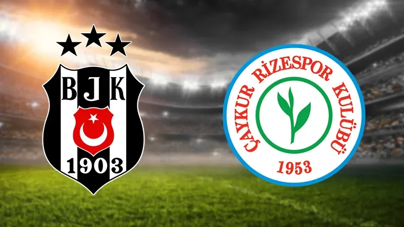 Çaykur Rizespor - Beşiktaş CANLI İZLE | Süper Lig 34. Hafta Maç Önü Analizi
